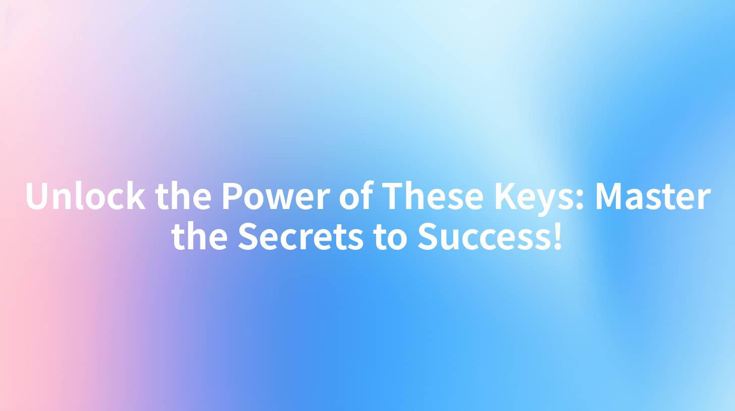 Unlock the Power of These Keys: Master the Secrets to Success!