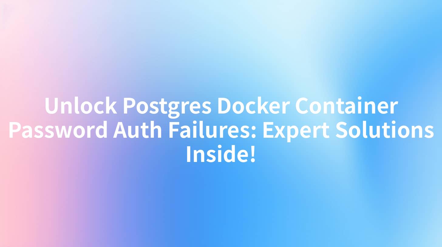 Unlock Postgres Docker Container Password Auth Failures: Expert Solutions Inside!