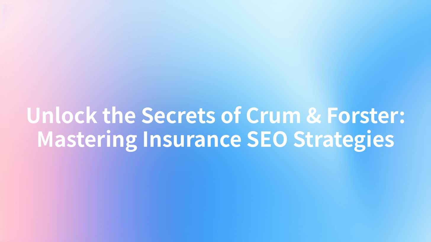 Unlock the Secrets of Crum & Forster: Mastering Insurance SEO Strategies