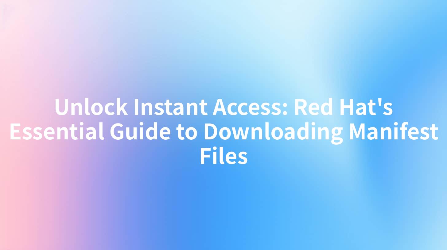 Unlock Instant Access: Red Hat's Essential Guide to Downloading Manifest Files