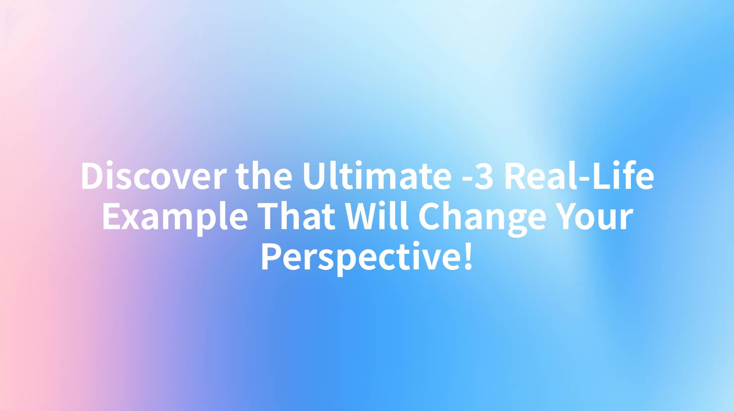 Discover the Ultimate -3 Real-Life Example That Will Change Your Perspective!