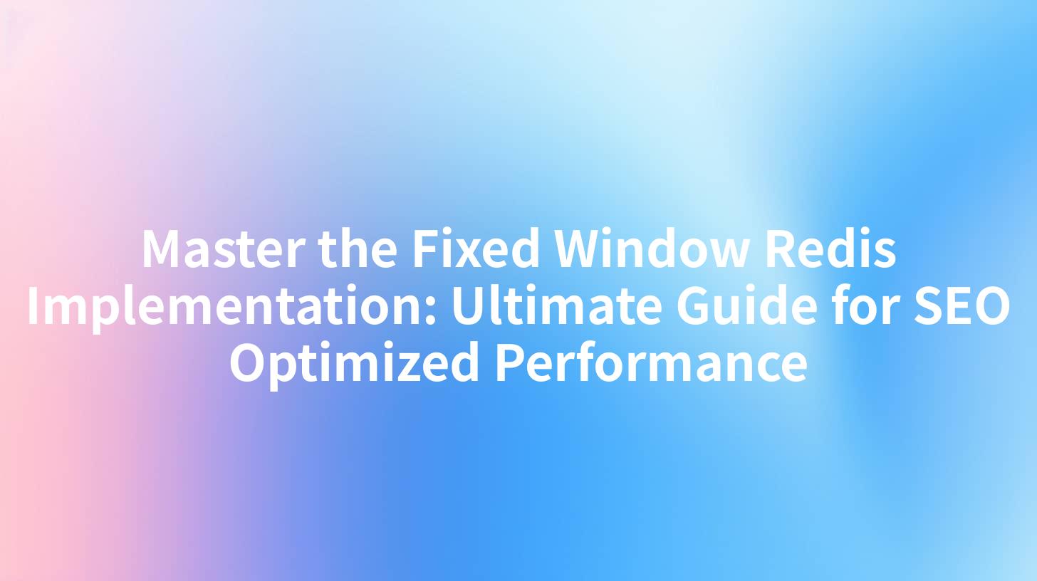 Master the Fixed Window Redis Implementation: Ultimate Guide for SEO Optimized Performance