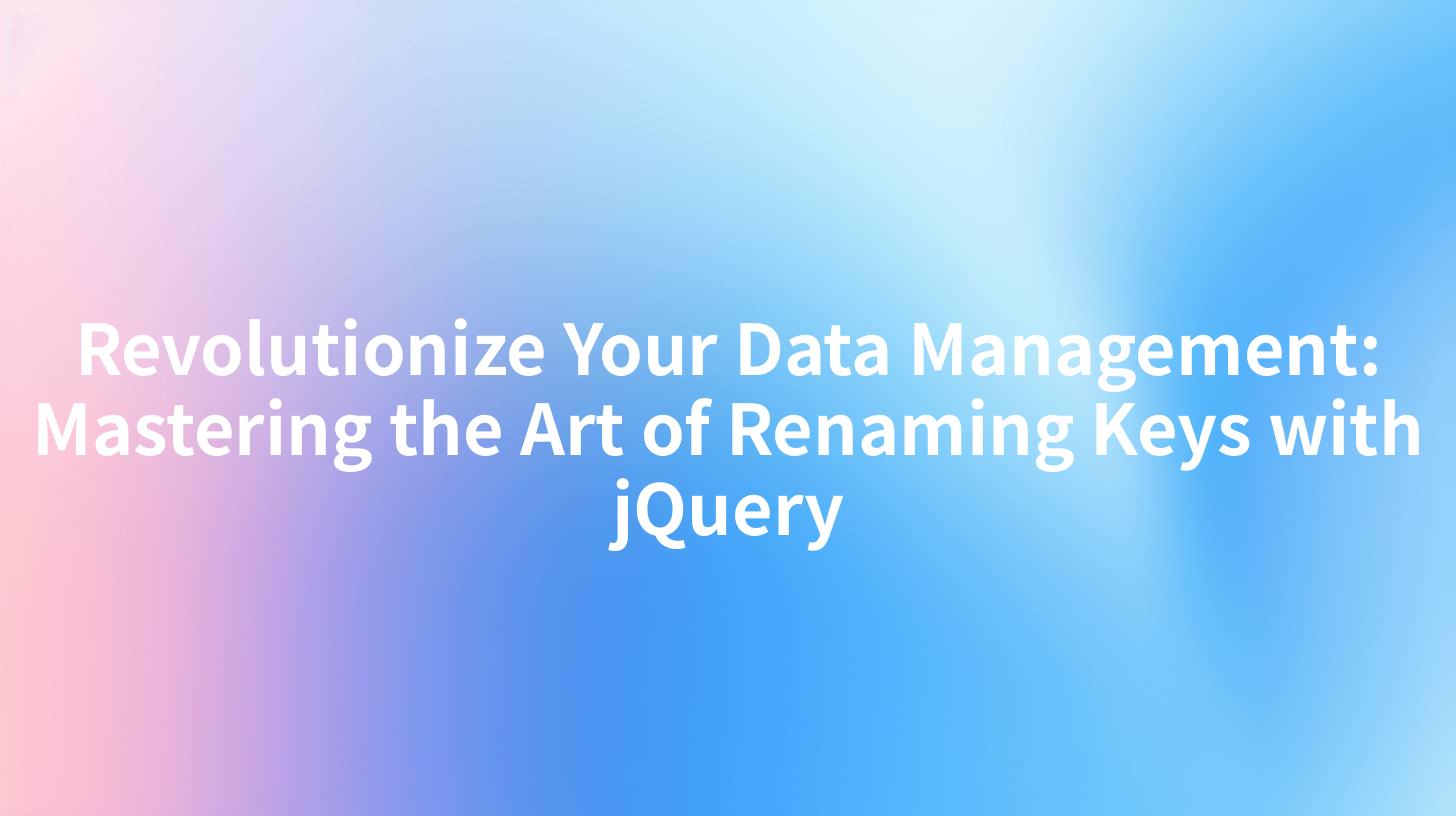 Revolutionize Your Data Management: Mastering the Art of Renaming Keys with jQuery