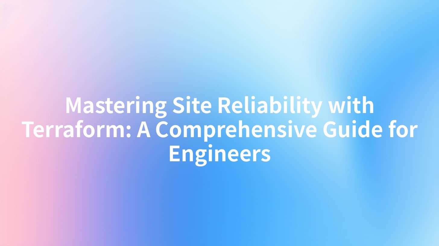 Mastering Site Reliability with Terraform: A Comprehensive Guide for Engineers