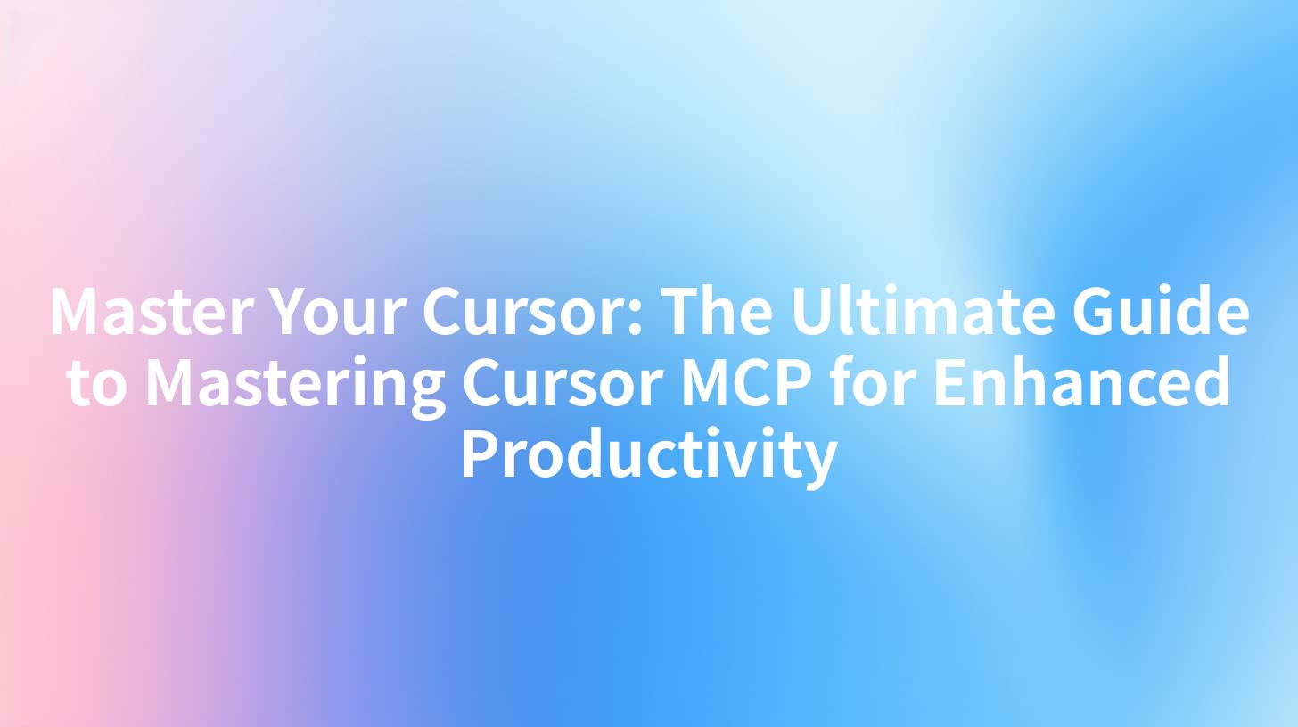 Master Your Cursor: The Ultimate Guide to Mastering Cursor MCP for Enhanced Productivity