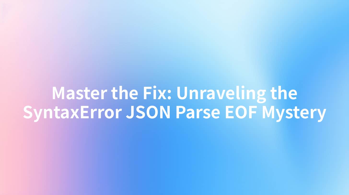 Master the Fix: Unraveling the SyntaxError JSON Parse EOF Mystery