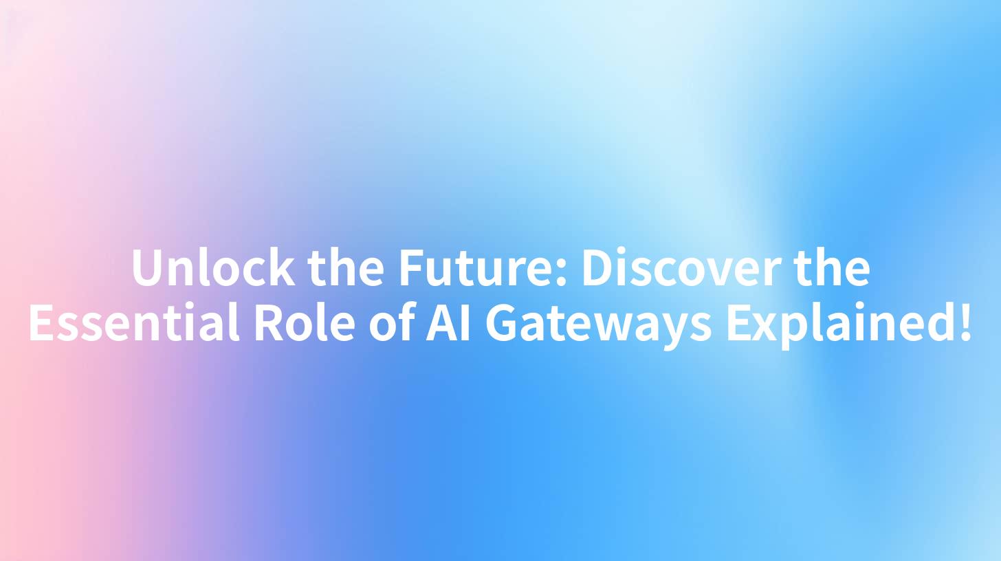 Unlock the Future: Discover the Essential Role of AI Gateways Explained!