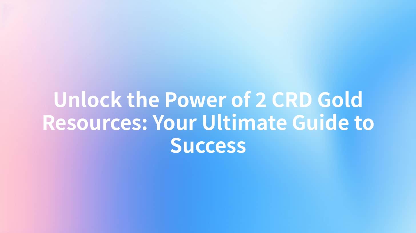 Unlock the Power of 2 CRD Gold Resources: Your Ultimate Guide to Success