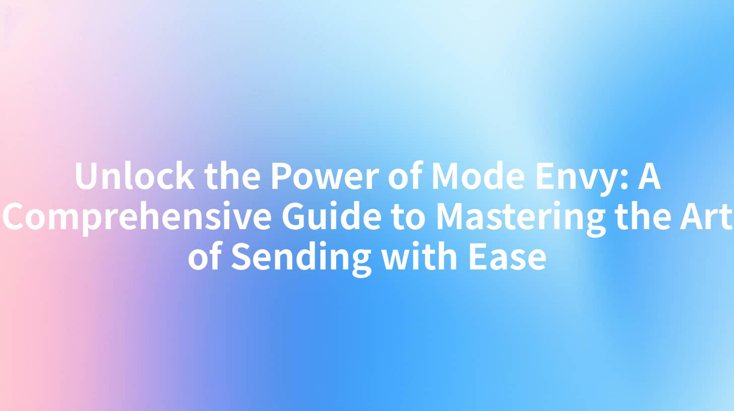 Unlock the Power of Mode Envy: A Comprehensive Guide to Mastering the Art of Sending with Ease