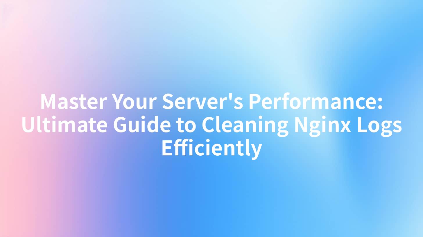 Master Your Server's Performance: Ultimate Guide to Cleaning Nginx Logs Efficiently