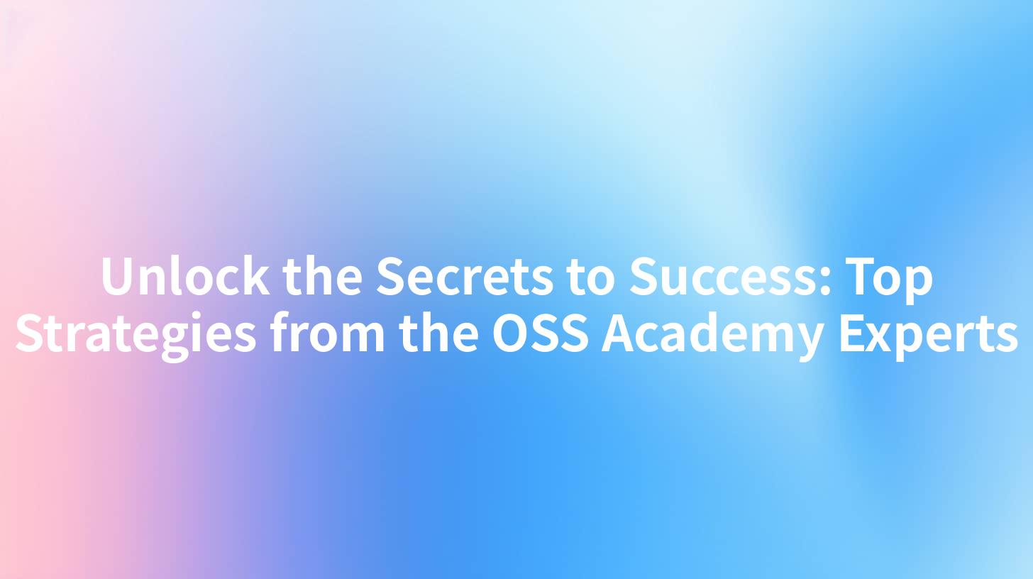 Unlock the Secrets to Success: Top Strategies from the OSS Academy Experts