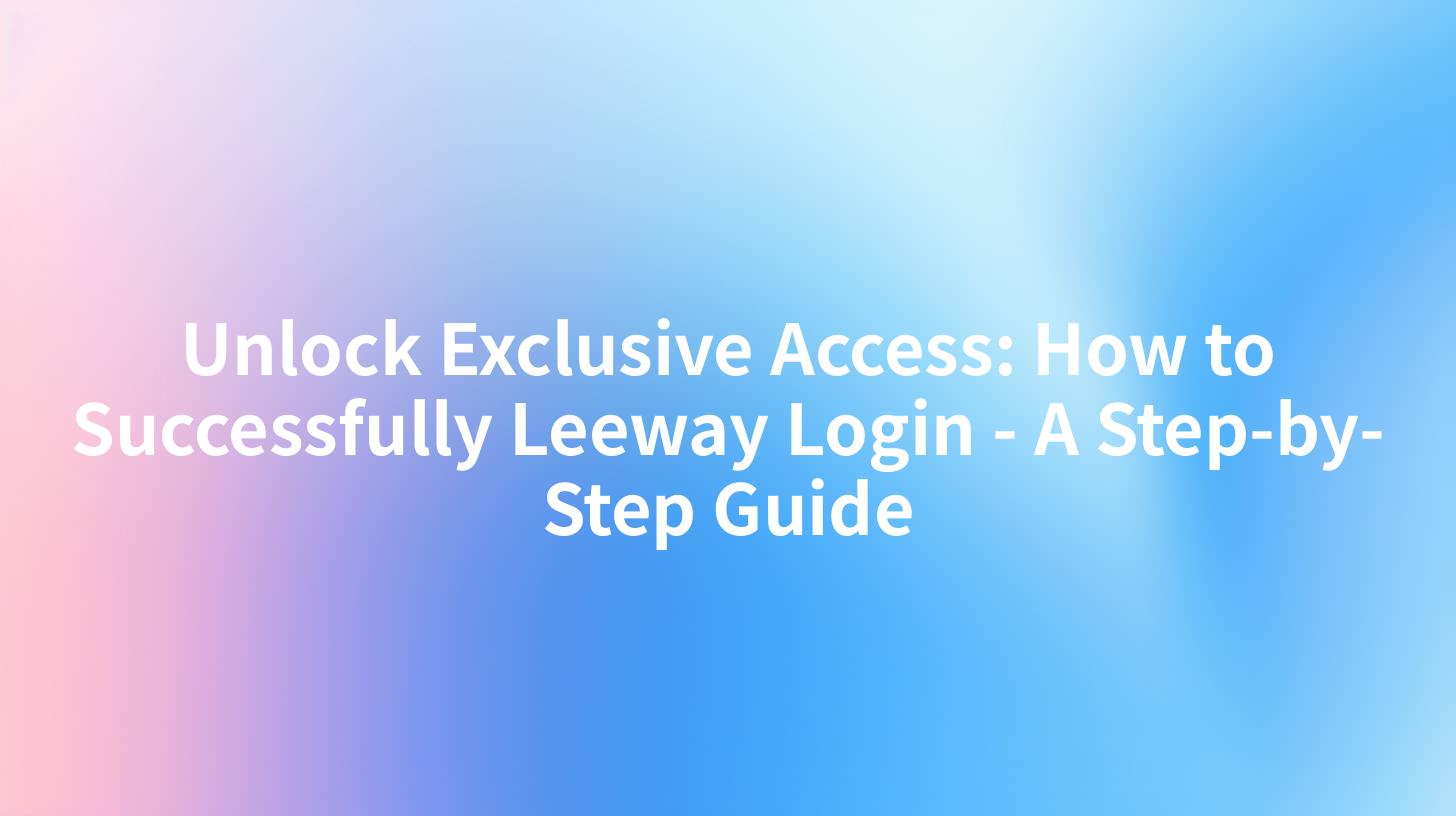 Unlock Exclusive Access: How to Successfully Leeway Login - A Step-by-Step Guide