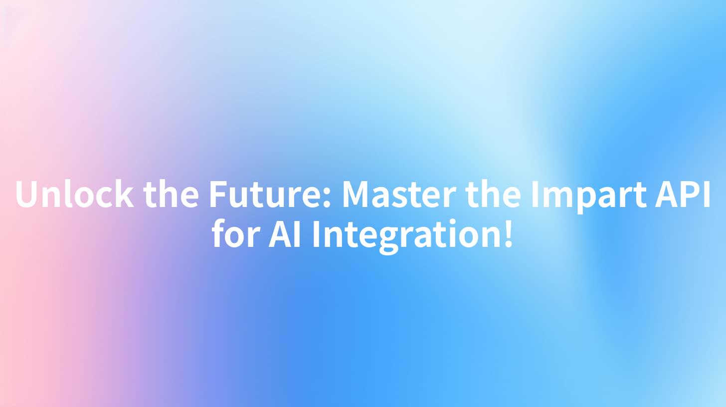 Unlock the Future: Master the Impart API for AI Integration!