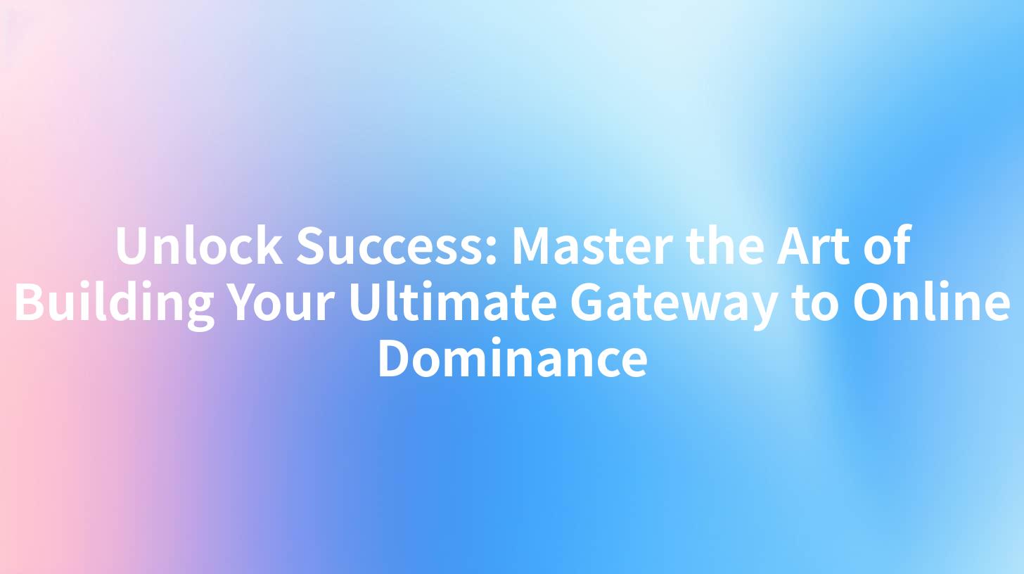 Unlock Success: Master the Art of Building Your Ultimate Gateway to Online Dominance