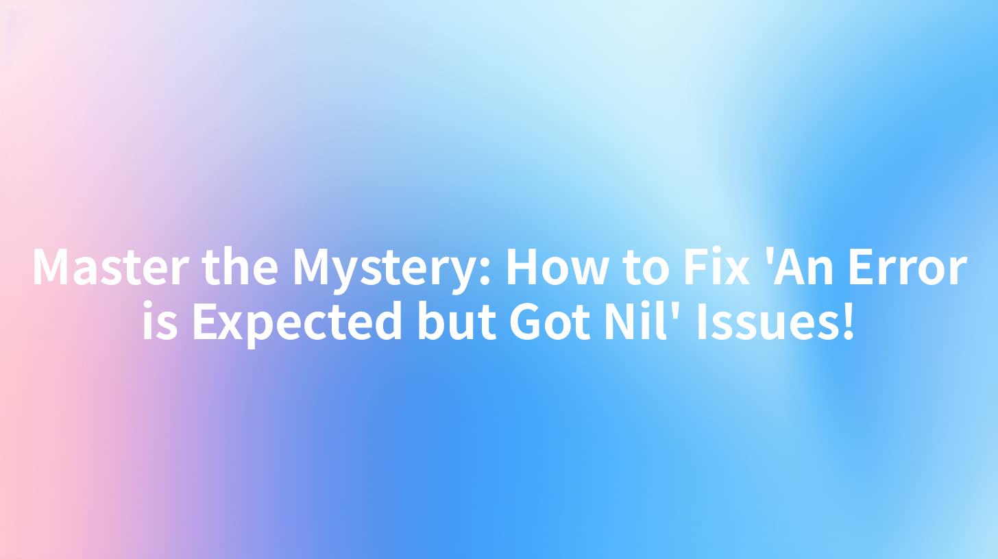 Master the Mystery: How to Fix 'An Error is Expected but Got Nil' Issues!