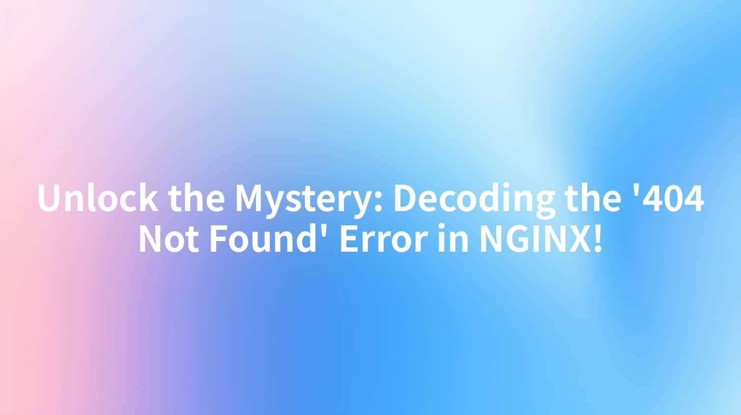 Unlock the Mystery: Decoding the '404 Not Found' Error in NGINX!