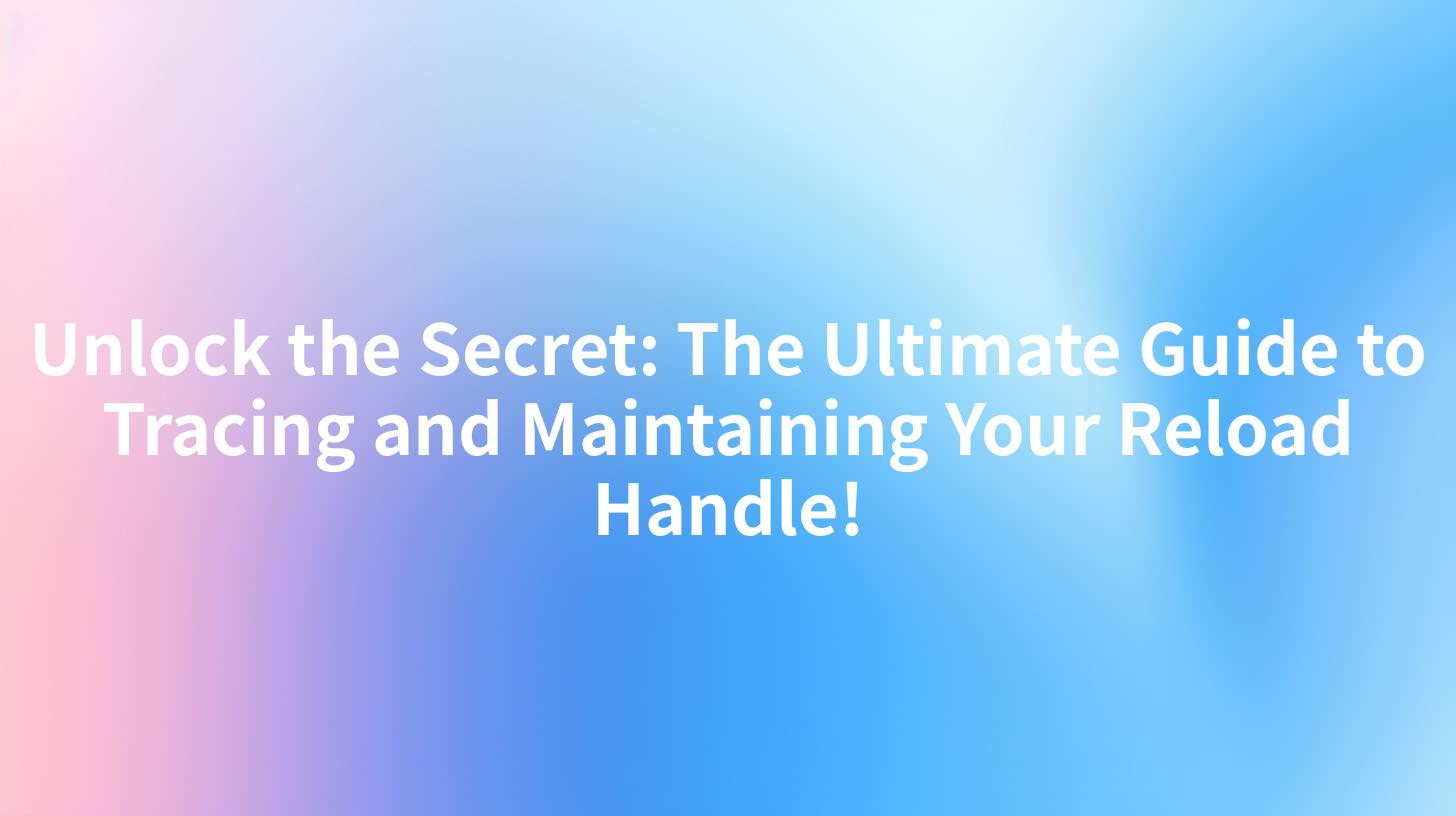 Unlock the Secret: The Ultimate Guide to Tracing and Maintaining Your Reload Handle!