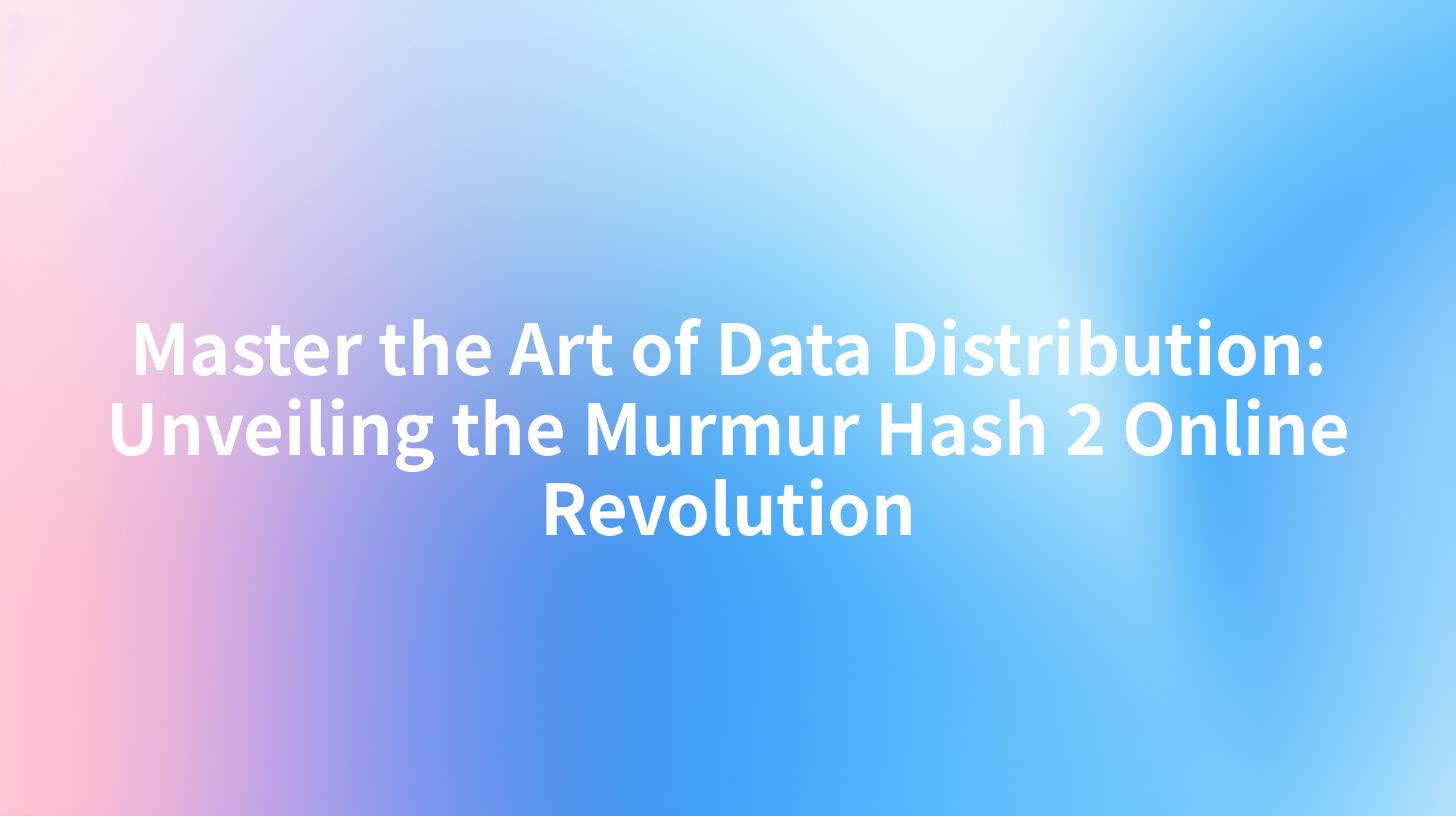 Master the Art of Data Distribution: Unveiling the Murmur Hash 2 Online Revolution