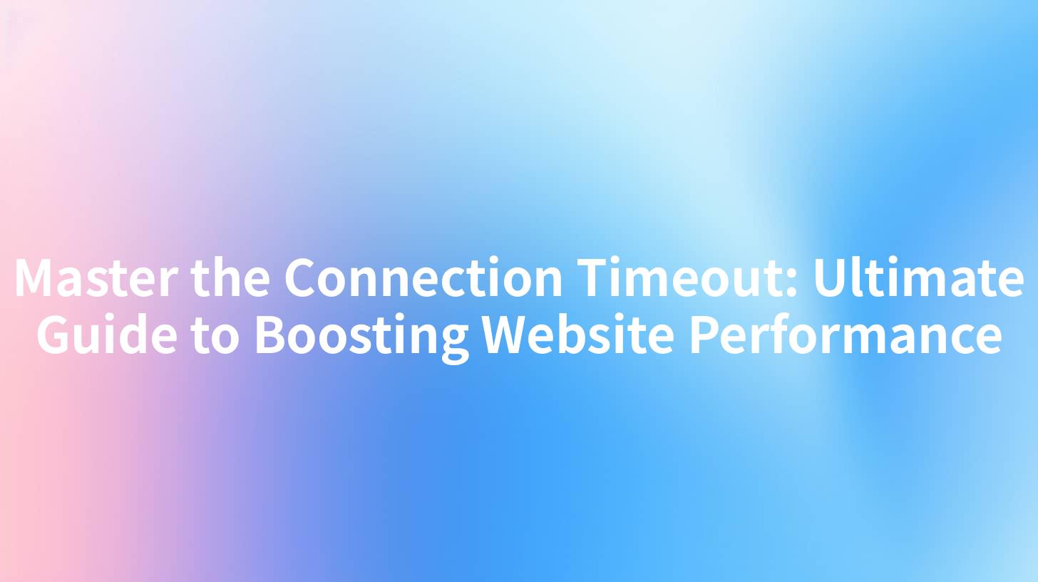 Master the Connection Timeout: Ultimate Guide to Boosting Website Performance