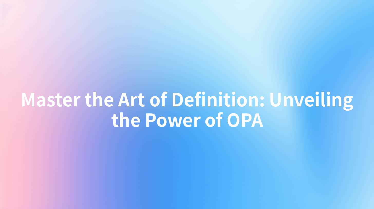 Master the Art of Definition: Unveiling the Power of OPA