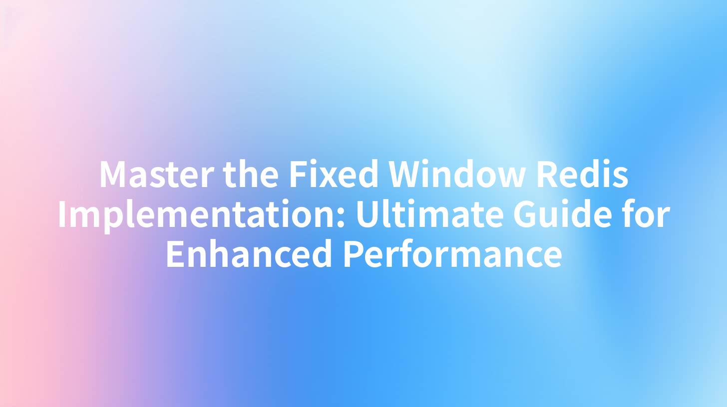 Master the Fixed Window Redis Implementation: Ultimate Guide for Enhanced Performance