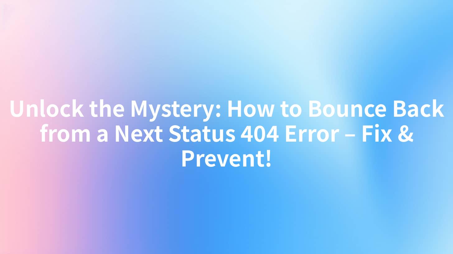 Unlock the Mystery: How to Bounce Back from a Next Status 404 Error – Fix & Prevent!
