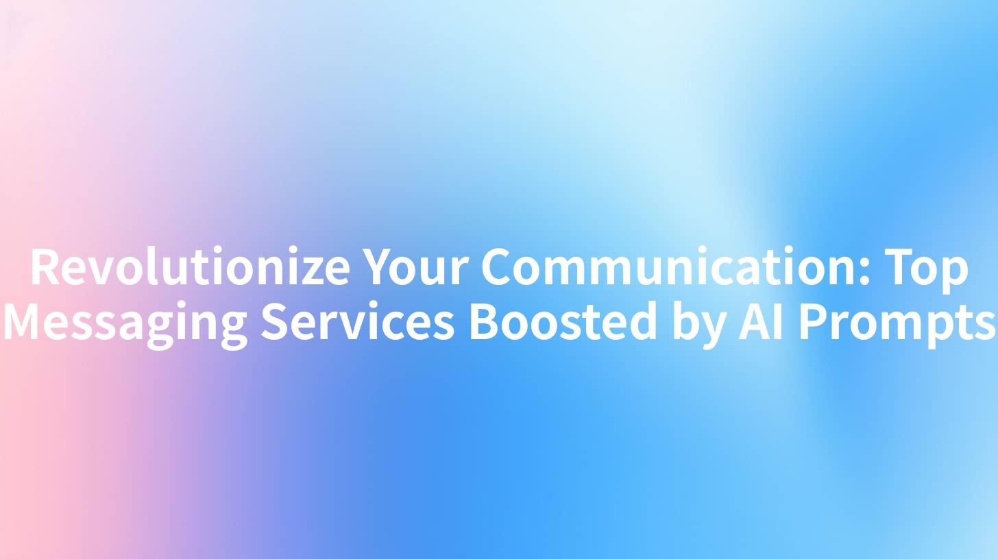 Revolutionize Your Communication: Top Messaging Services Boosted by AI Prompts