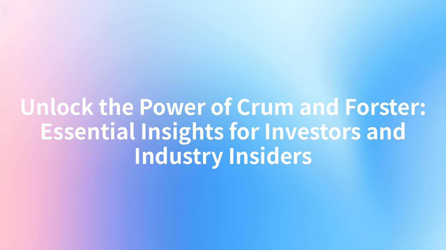 Unlock the Power of Crum and Forster: Essential Insights for Investors and Industry Insiders