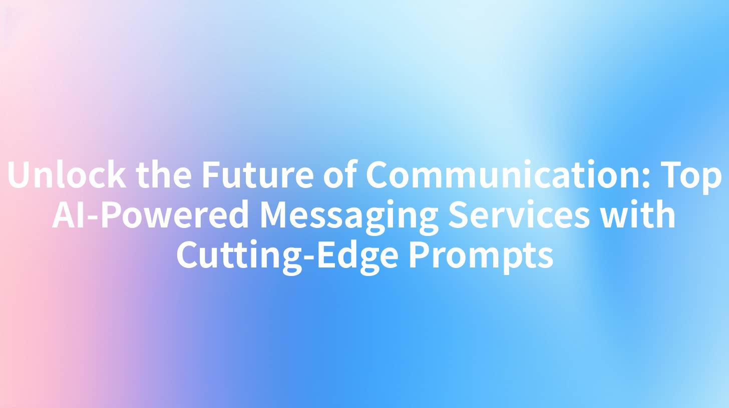 Unlock the Future of Communication: Top AI-Powered Messaging Services with Cutting-Edge Prompts