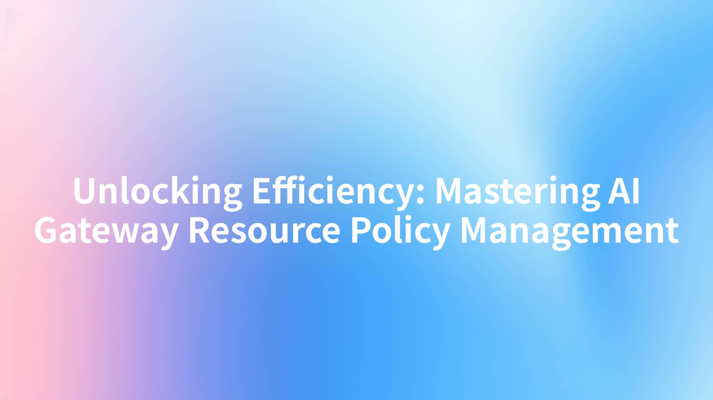 Unlocking Efficiency: Mastering AI Gateway Resource Policy Management