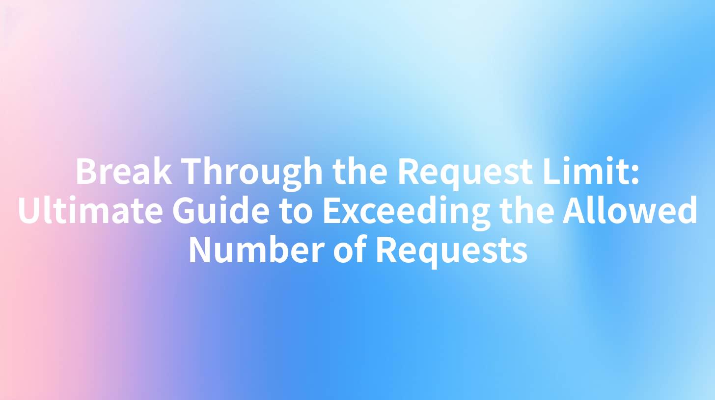 Break Through the Request Limit: Ultimate Guide to Exceeding the ...