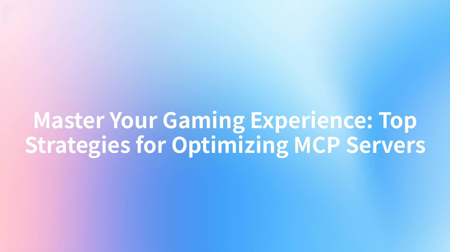 Master Your Gaming Experience: Top Strategies for Optimizing MCP Servers
