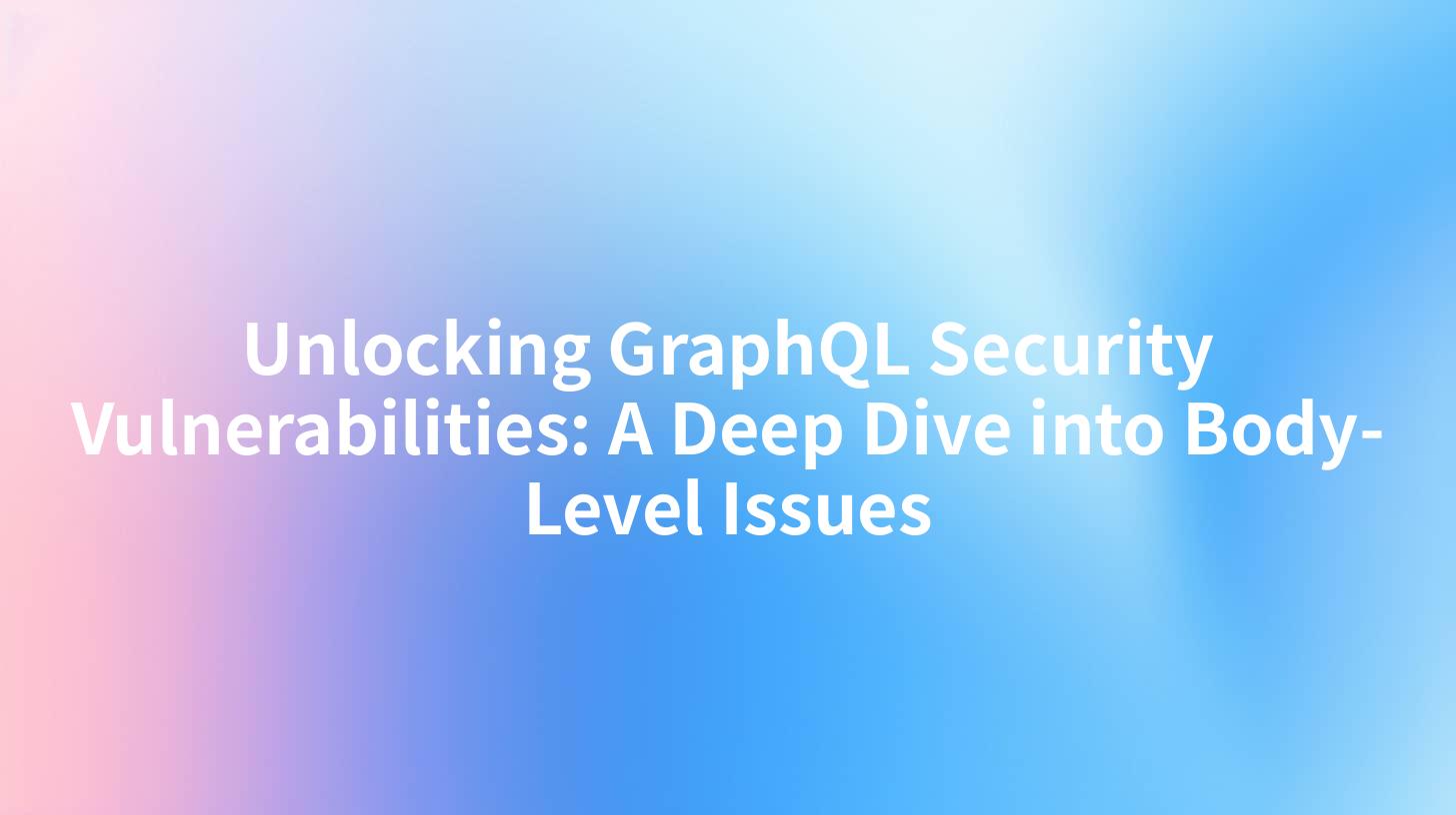 Unlocking GraphQL Security Vulnerabilities: A Deep Dive into Body-Level Issues