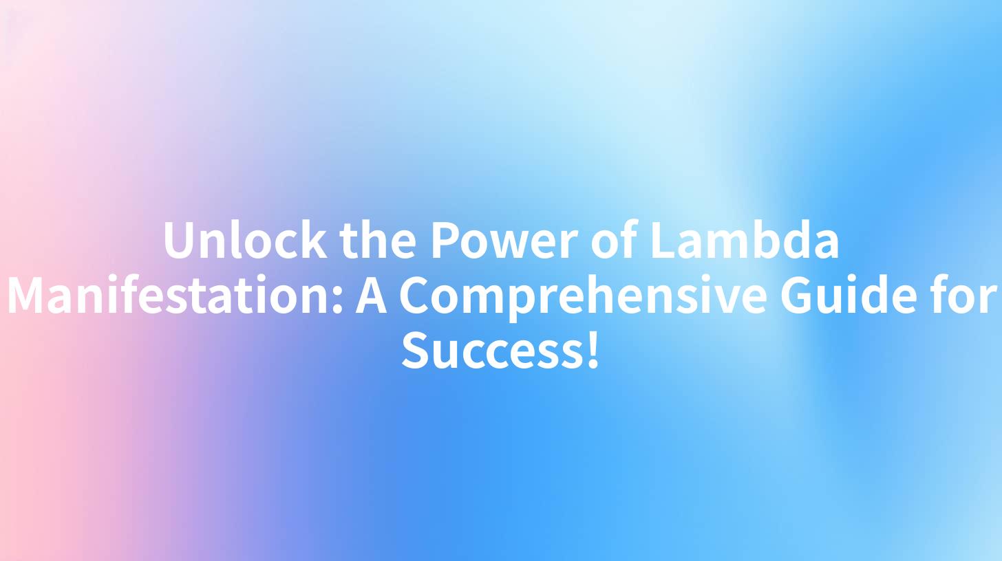 Unlock the Power of Lambda Manifestation: A Comprehensive Guide for Success!