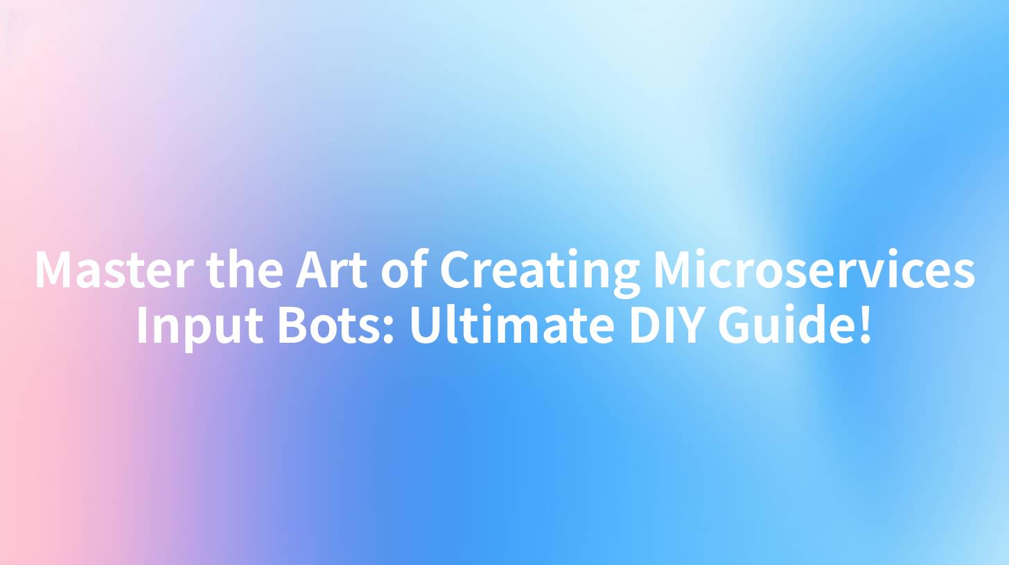 Master the Art of Creating Microservices Input Bots: Ultimate DIY Guide!