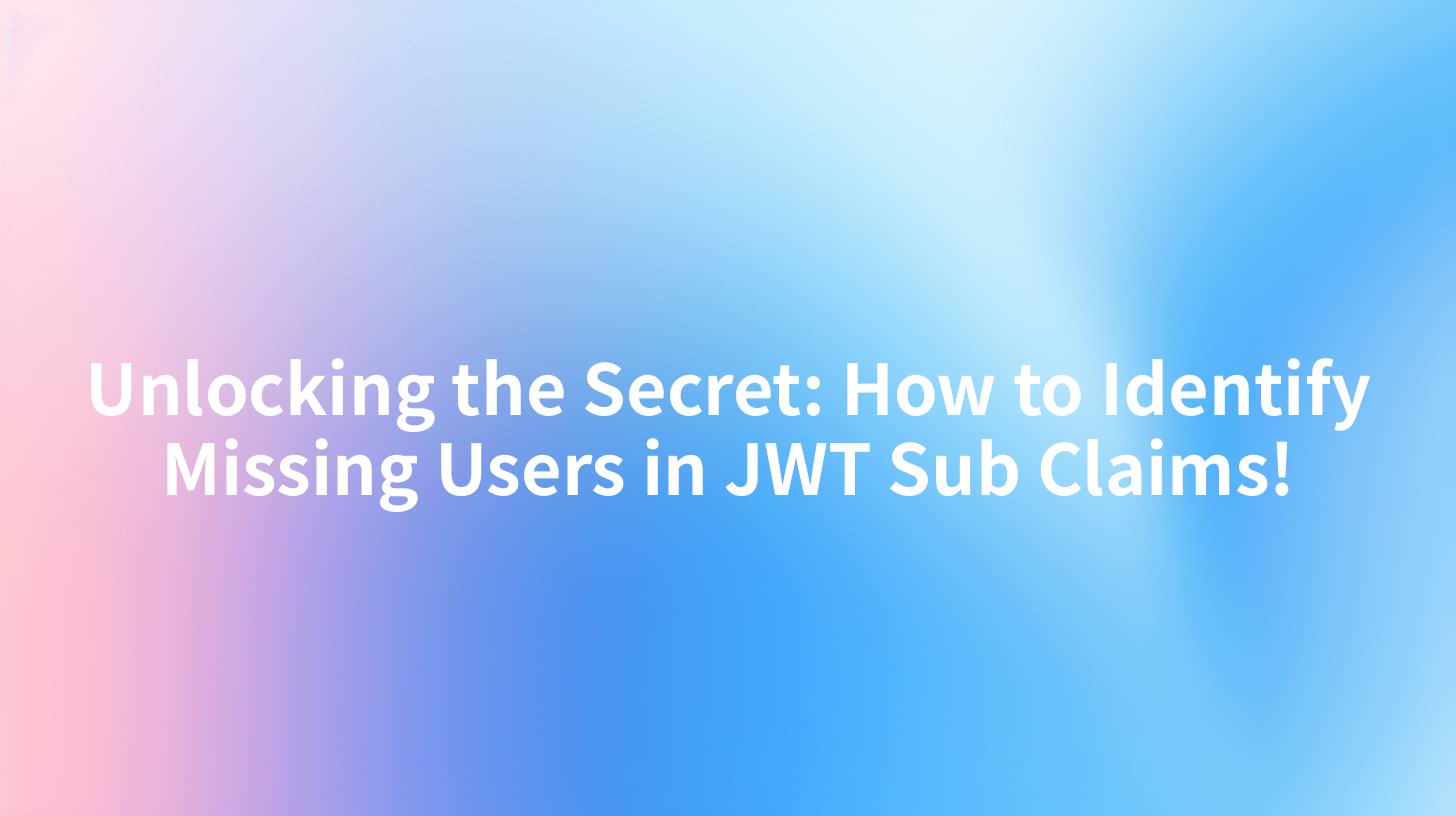 Unlocking the Secret: How to Identify Missing Users in JWT Sub Claims!
