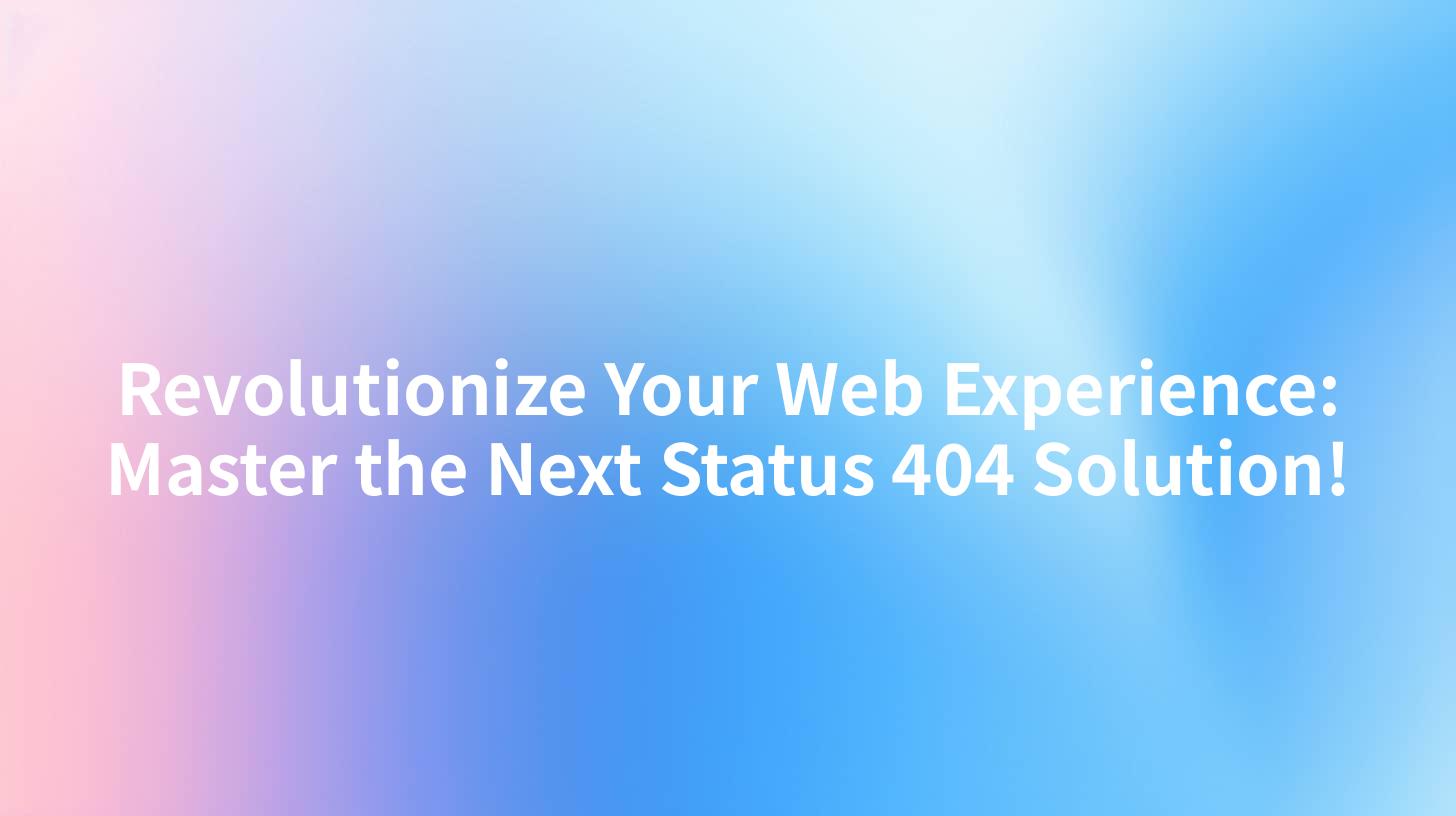 Revolutionize Your Web Experience: Master the Next Status 404 Solution!