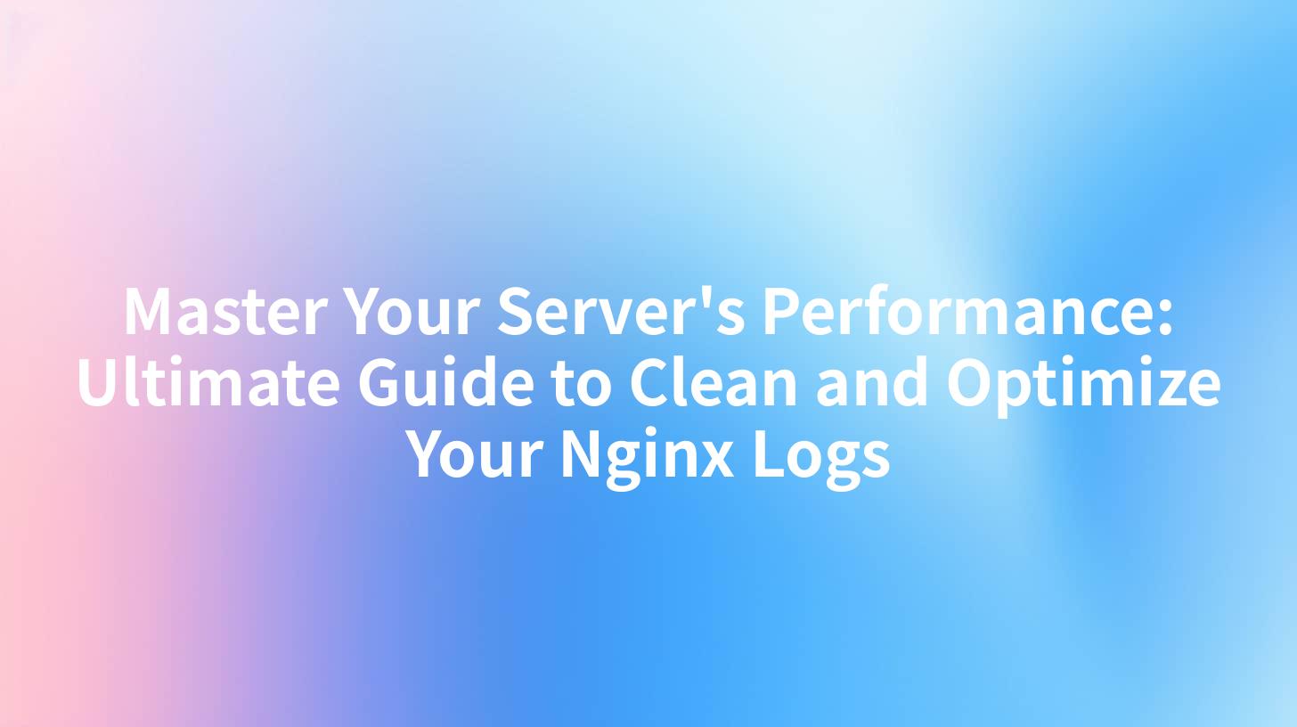 Master Your Server's Performance: Ultimate Guide to Clean and Optimize Your Nginx Logs