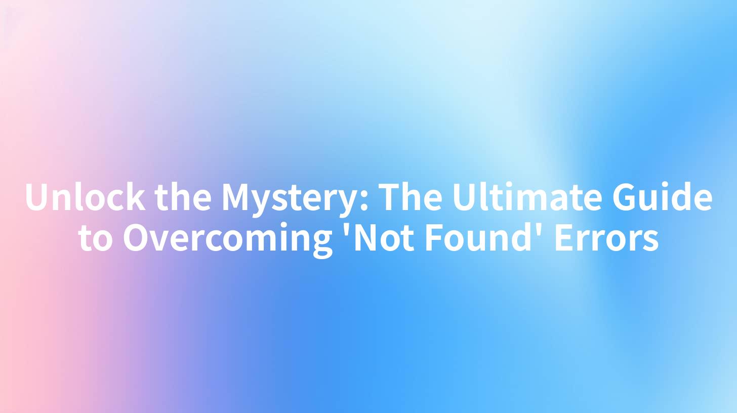 Unlock the Mystery: The Ultimate Guide to Overcoming 'Not Found' Errors