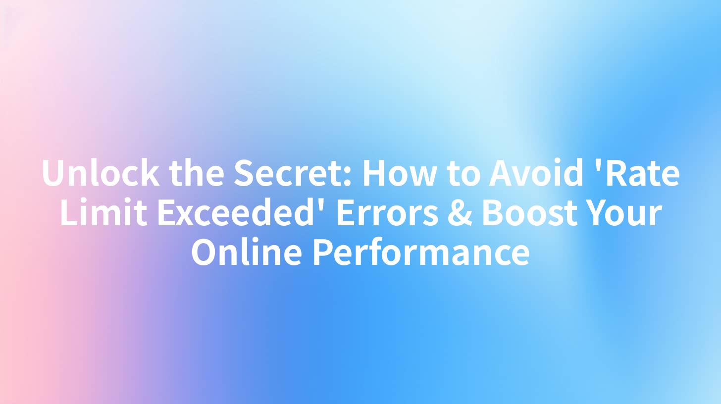 Unlock the Secret: How to Avoid 'Rate Limit Exceeded' Errors & Boost Your Online Performance