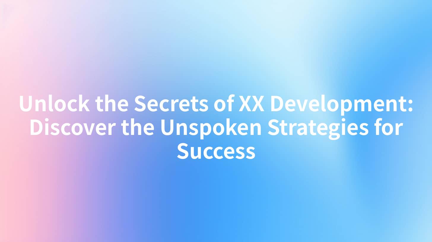 Unlock the Secrets of XX Development: Discover the Unspoken Strategies for Success