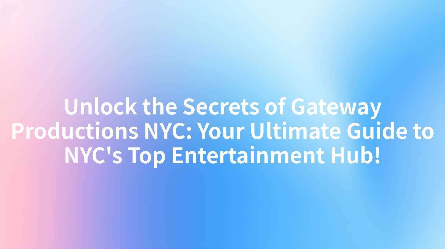 Unlock the Secrets of Gateway Productions NYC: Your Ultimate Guide to NYC's Top Entertainment Hub!