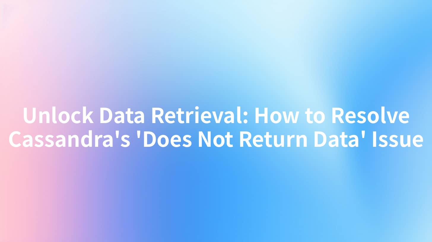 Unlock Data Retrieval: How to Resolve Cassandra's 'Does Not Return Data' Issue