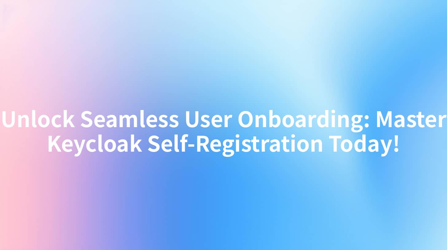 Unlock Seamless User Onboarding: Master Keycloak Self-Registration Today!