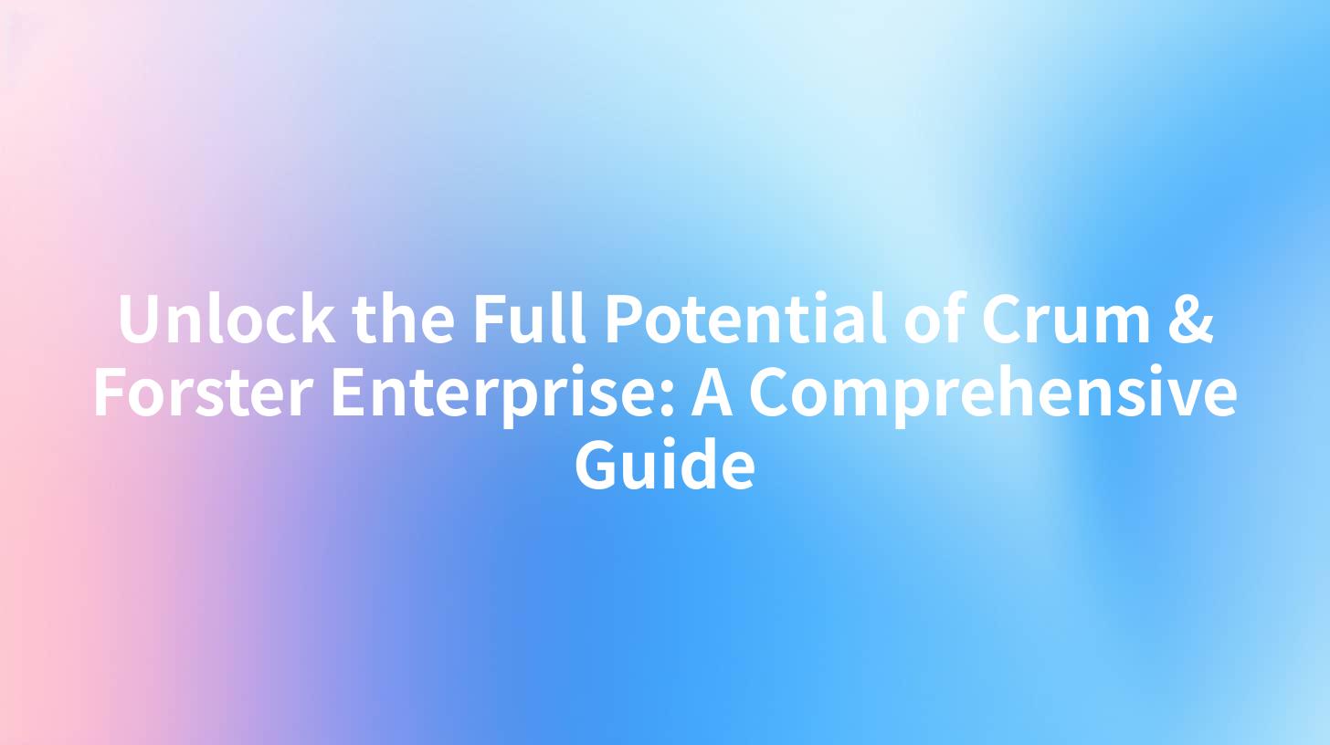 Unlock the Full Potential of Crum & Forster Enterprise: A Comprehensive Guide