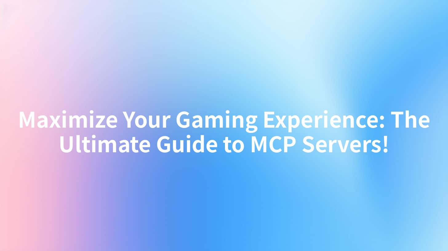 Maximize Your Gaming Experience: The Ultimate Guide to MCP Servers!