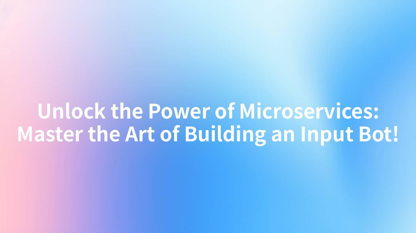 Unlock the Power of Microservices: Master the Art of Building an Input Bot!