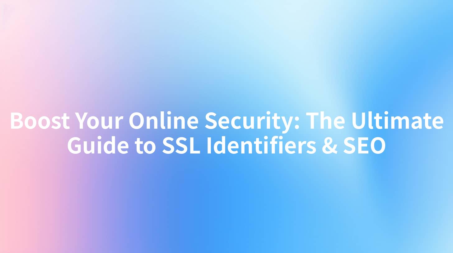 Boost Your Online Security: The Ultimate Guide to SSL Identifiers & SEO