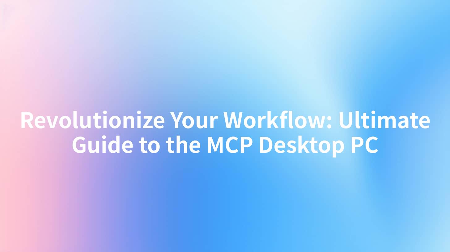 Revolutionize Your Workflow: Ultimate Guide to the MCP Desktop PC