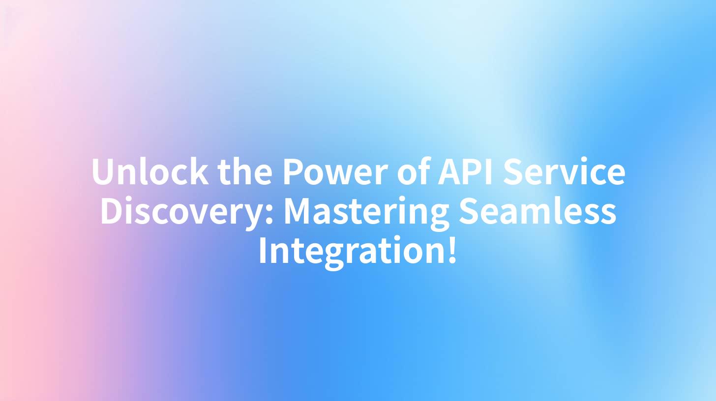 Unlock the Power of API Service Discovery: Mastering Seamless Integration!